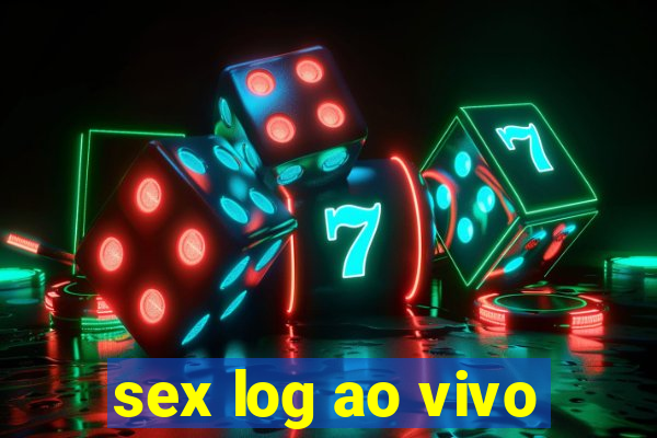 sex log ao vivo